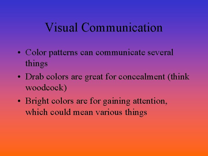 Visual Communication • Color patterns can communicate several things • Drab colors are great
