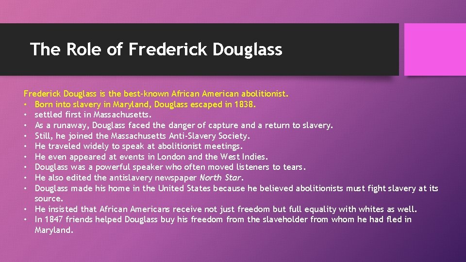 The Role of Frederick Douglass is the best-known African American abolitionist. • Born into