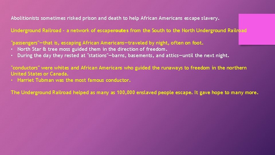 Abolitionists sometimes risked prison and death to help African Americans escape slavery. Underground Railroad