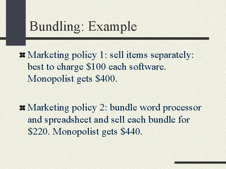 Bundling: Example Marketing policy 1: sell items separately: best to charge $100 each software.