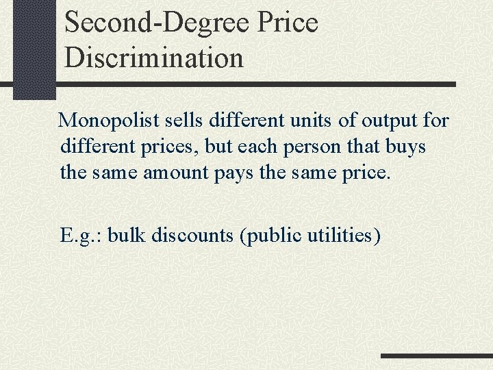 Second-Degree Price Discrimination Monopolist sells different units of output for different prices, but each