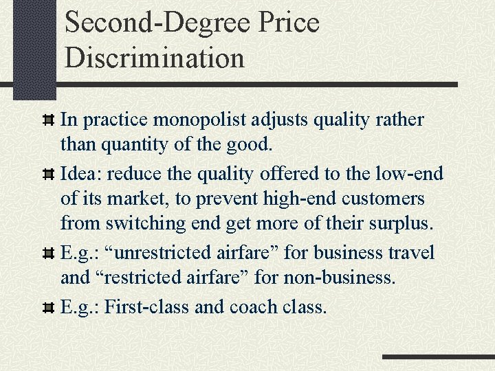 Second-Degree Price Discrimination In practice monopolist adjusts quality rather than quantity of the good.