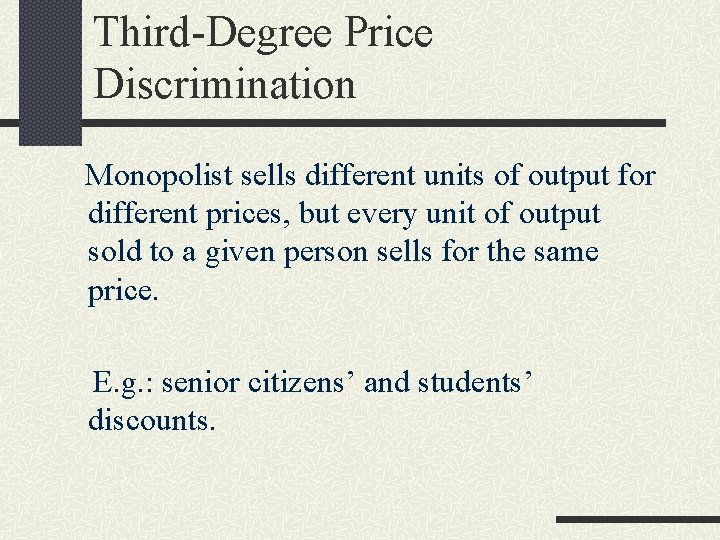 Third-Degree Price Discrimination Monopolist sells different units of output for different prices, but every