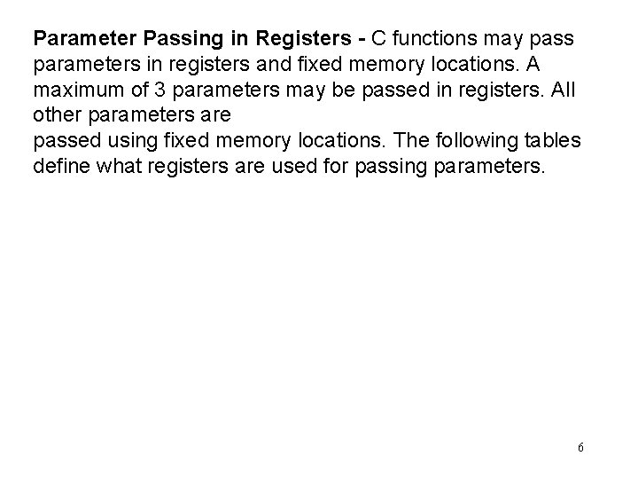Parameter Passing in Registers - C functions may pass parameters in registers and fixed