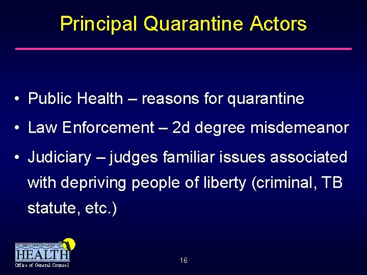 Principal Quarantine Actors • Public Health – reasons for quarantine • Law Enforcement –
