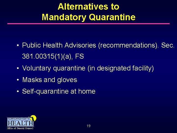 Alternatives to Mandatory Quarantine • Public Health Advisories (recommendations). Sec. 381. 00315(1)(a), FS •