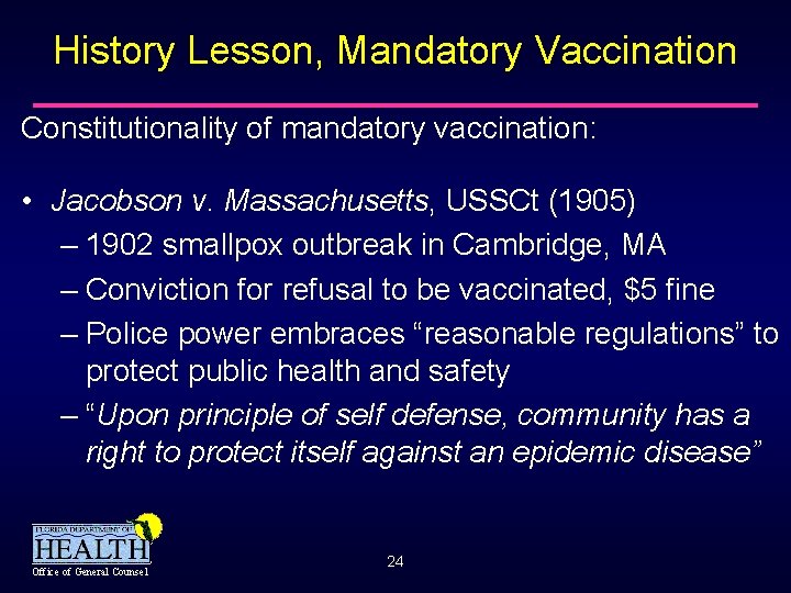 History Lesson, Mandatory Vaccination Constitutionality of mandatory vaccination: • Jacobson v. Massachusetts, USSCt (1905)