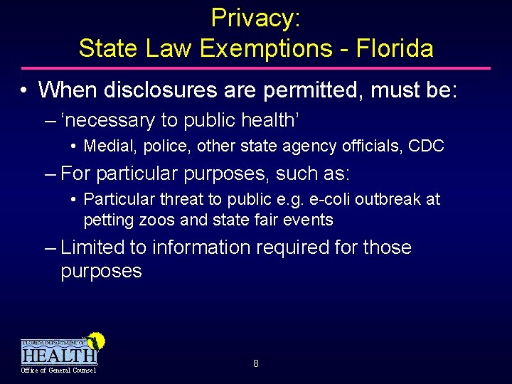 Privacy: State Law Exemptions - Florida • When disclosures are permitted, must be: –