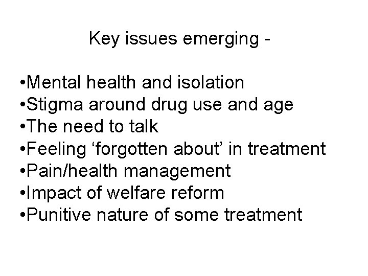 Key issues emerging - • Mental health and isolation • Stigma around drug use