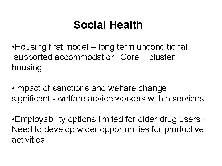 Social Health • Housing first model – long term unconditional supported accommodation. Core +