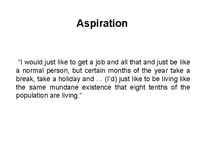 Aspiration “I would just like to get a job and all that and just