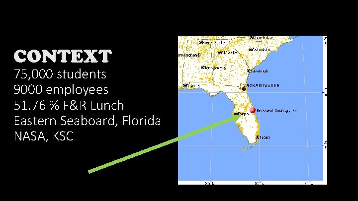 CONTEXT 75, 000 students 9000 employees 51. 76 % F&R Lunch Eastern Seaboard, Florida