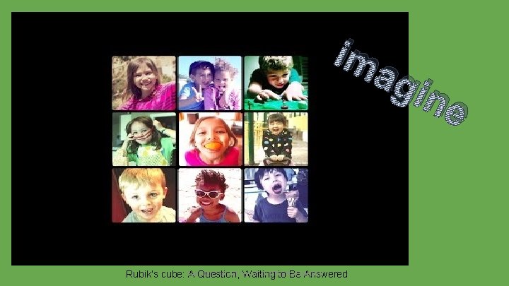 Imagine… im Kupec-do not reproduce without permission Rubik’s cube: Cari A Question, Waiting to
