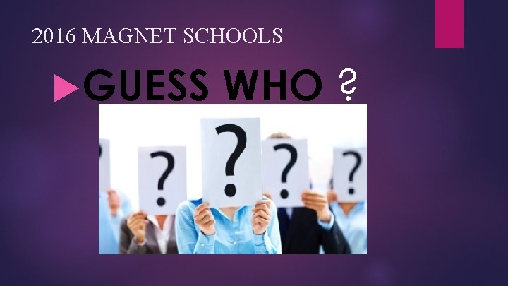 2016 MAGNET SCHOOLS GUESS WHO ? 