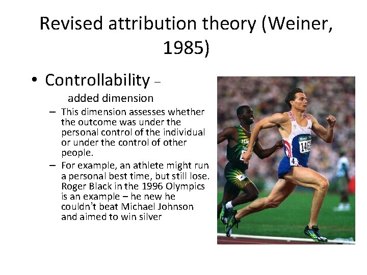 Revised attribution theory (Weiner, 1985) • Controllability – added dimension – This dimension assesses