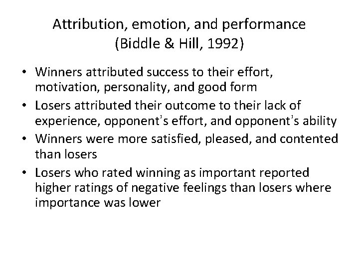 Attribution, emotion, and performance (Biddle & Hill, 1992) • Winners attributed success to their