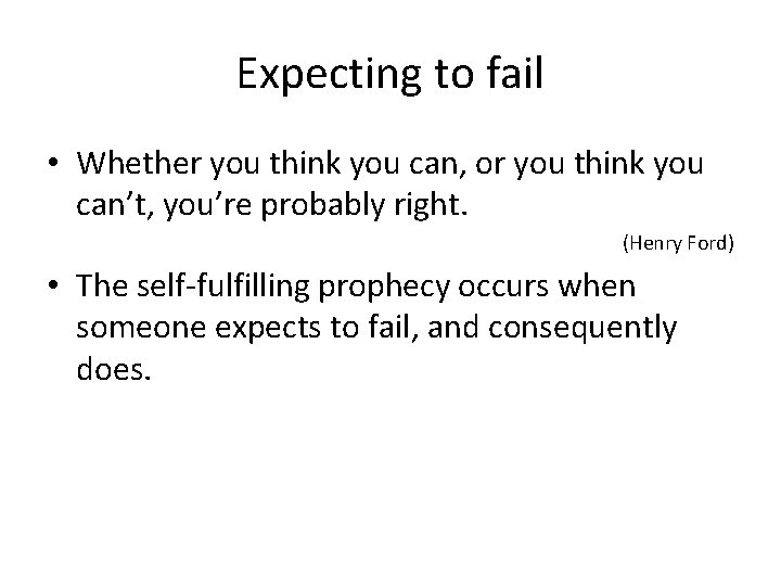 Expecting to fail • Whether you think you can, or you think you can’t,