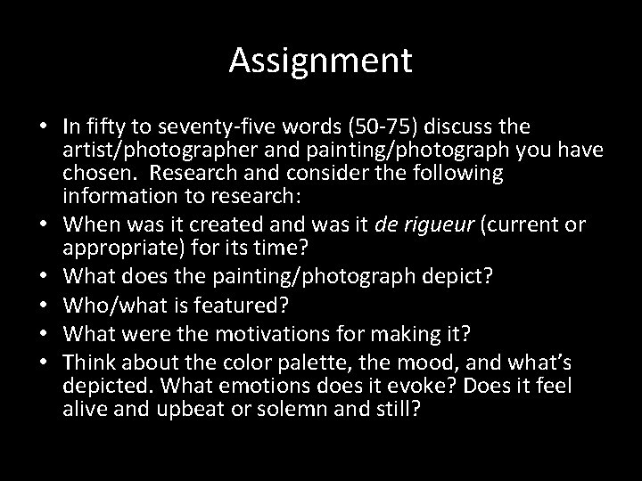 Assignment • In fifty to seventy-five words (50 -75) discuss the artist/photographer and painting/photograph