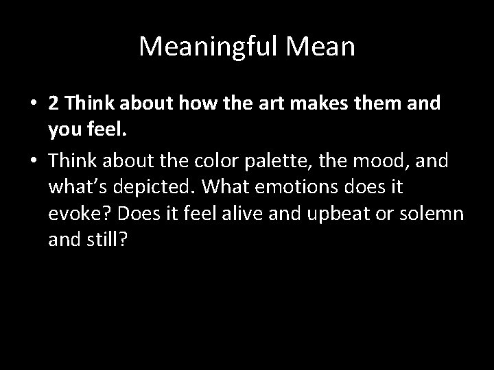 Meaningful Mean • 2 Think about how the art makes them and you feel.