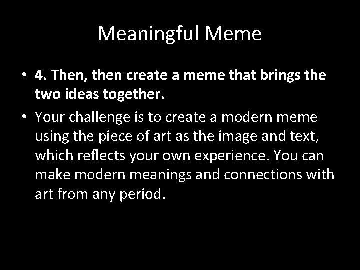 Meaningful Meme • 4. Then, then create a meme that brings the two ideas