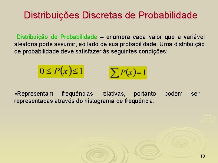 Distribuições Discretas de Probabilidade Distribuição de Probabilidade – enumera cada valor que a variável