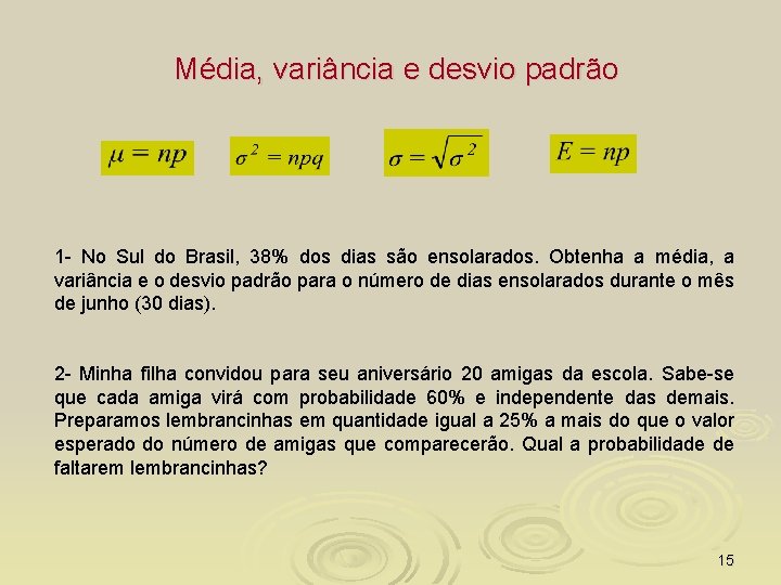 Média, variância e desvio padrão 1 - No Sul do Brasil, 38% dos dias