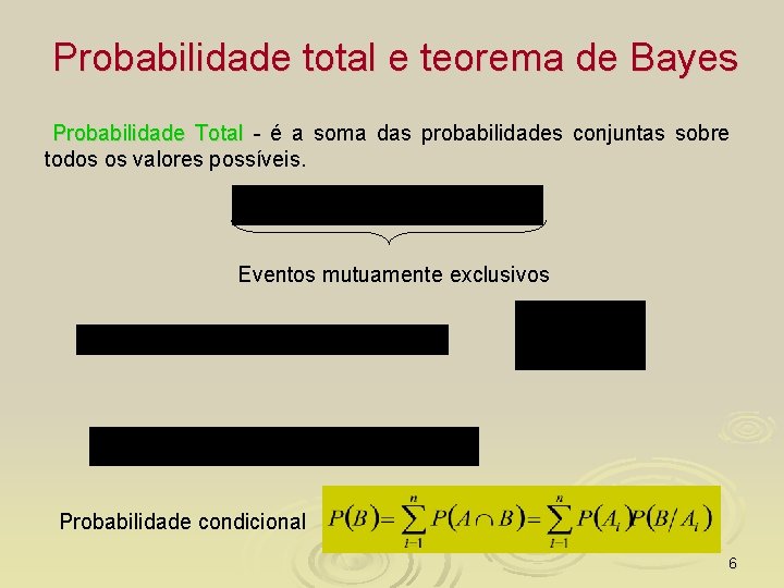 Probabilidade total e teorema de Bayes Probabilidade Total - é a soma das probabilidades