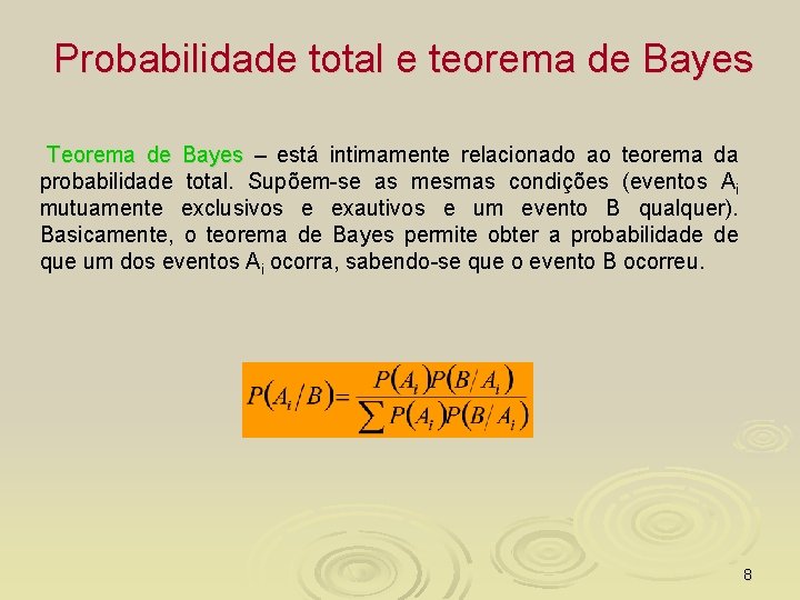 Probabilidade total e teorema de Bayes Teorema de Bayes – está intimamente relacionado ao