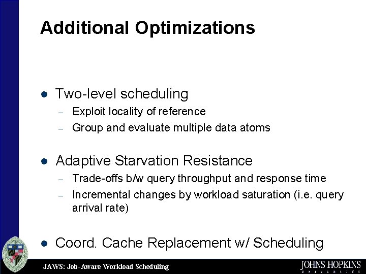Additional Optimizations l Two-level scheduling – – l Adaptive Starvation Resistance – – l