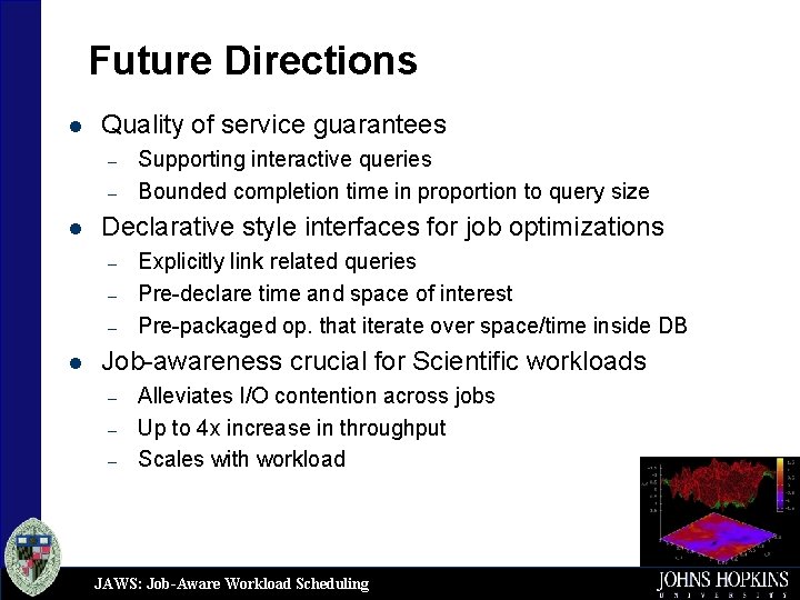 Future Directions l Quality of service guarantees – – l Declarative style interfaces for