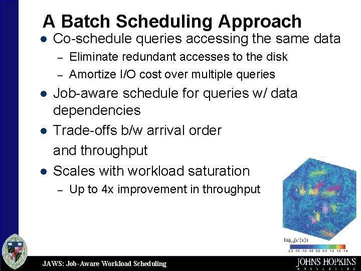 A Batch Scheduling Approach l Co-schedule queries accessing the same data – – l