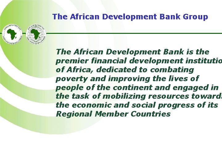 The African Development Bank Group The African Development Bank is the premier financial development