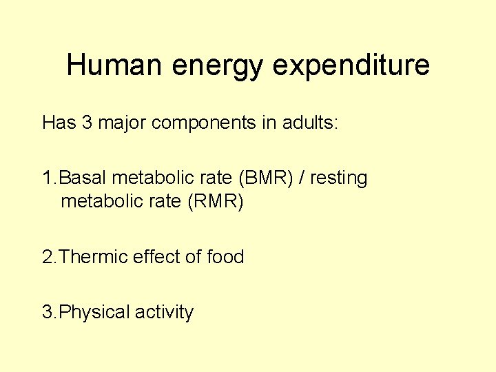 Human energy expenditure Has 3 major components in adults: 1. Basal metabolic rate (BMR)
