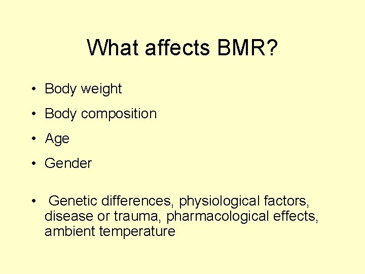 What affects BMR? • Body weight • Body composition • Age • Gender •