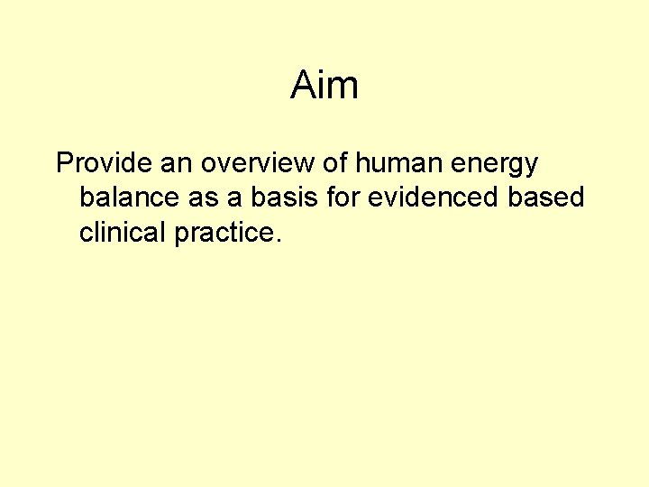Aim Provide an overview of human energy balance as a basis for evidenced based