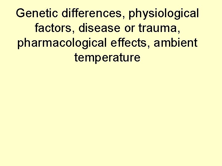 Genetic differences, physiological factors, disease or trauma, pharmacological effects, ambient temperature 