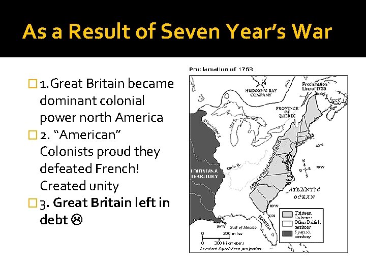 As a Result of Seven Year’s War � 1. Great Britain became dominant colonial