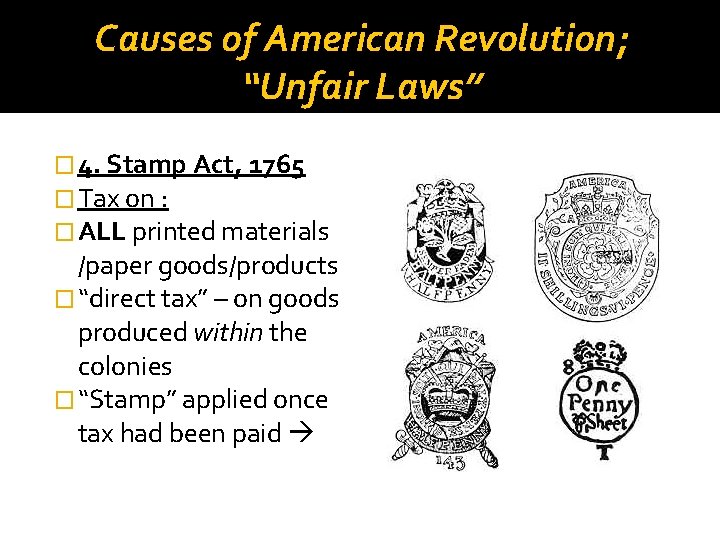 Causes of American Revolution; “Unfair Laws” � 4. Stamp Act, 1765 � Tax on