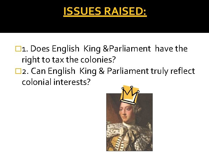 ISSUES RAISED: � 1. Does English King &Parliament have the right to tax the
