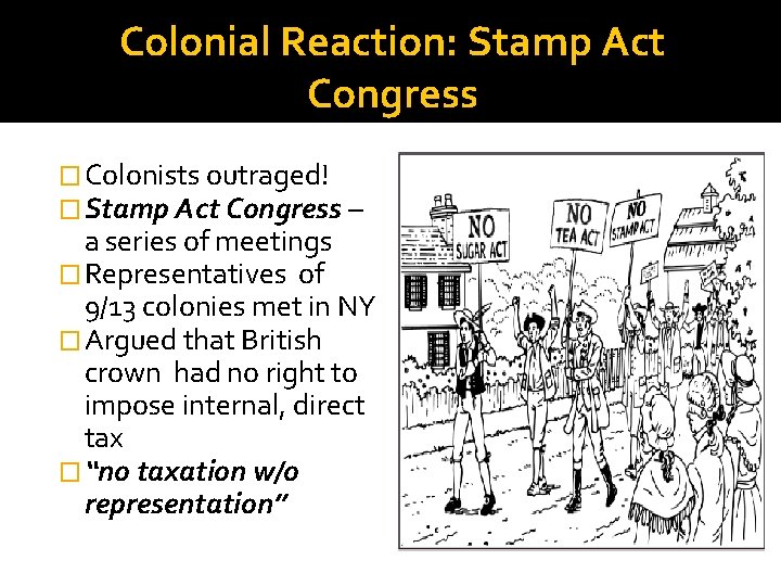 Colonial Reaction: Stamp Act Congress � Colonists outraged! � Stamp Act Congress – a