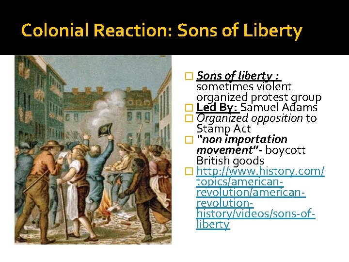 Colonial Reaction: Sons of Liberty � Sons of liberty : sometimes violent organized protest