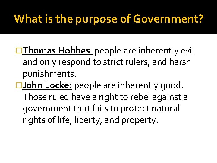 What is the purpose of Government? �Thomas Hobbes: people are inherently evil and only