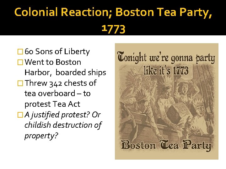 Colonial Reaction; Boston Tea Party, 1773 � 60 Sons of Liberty � Went to