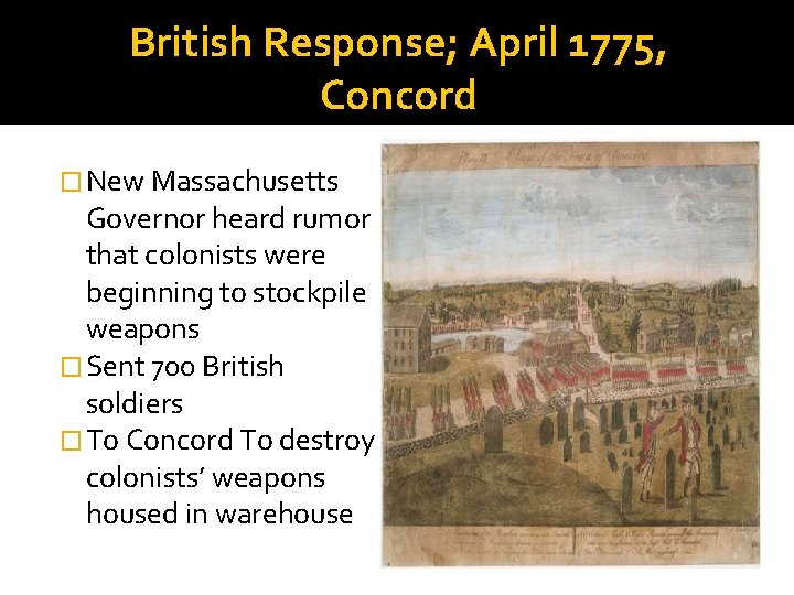 British Response; April 1775, Concord � New Massachusetts Governor heard rumor that colonists were