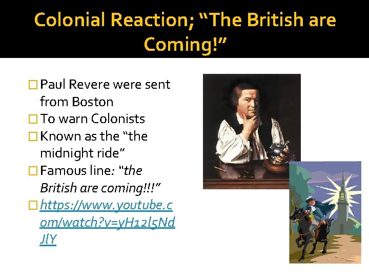 Colonial Reaction; “The British are Coming!” � Paul Revere were sent from Boston �