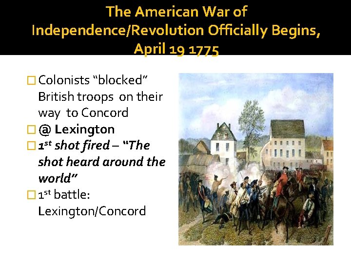 The American War of Independence/Revolution Officially Begins, April 19 1775 � Colonists “blocked” British