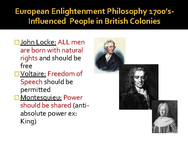 European Enlightenment Philosophy 1700’s. Influenced People in British Colonies � John Locke: ALL men