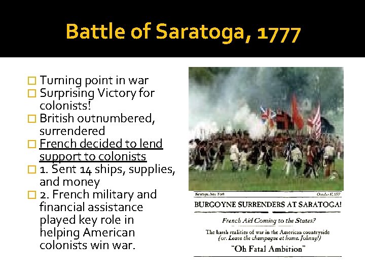 Battle of Saratoga, 1777 � Turning point in war � Surprising Victory for colonists!