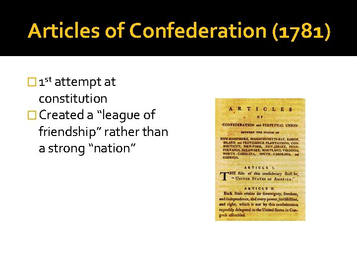 Articles of Confederation (1781) � 1 st attempt at constitution � Created a “league