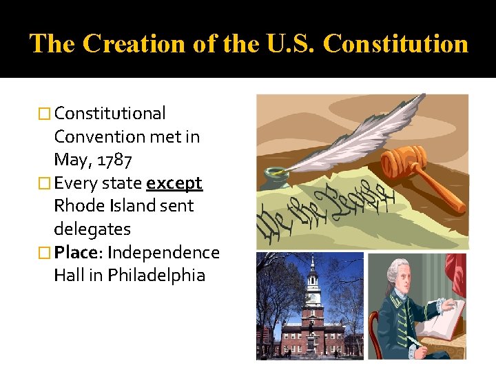 The Creation of the U. S. Constitution � Constitutional Convention met in May, 1787